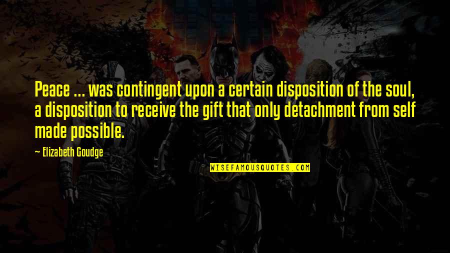 Receive Gift Quotes By Elizabeth Goudge: Peace ... was contingent upon a certain disposition Receive Gift Quotes By Elizabeth Goudge: Peace ... was contingent upon a certain disposition