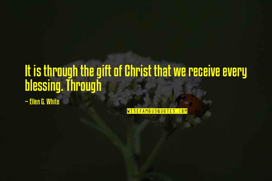 Receive Gift Quotes By Ellen G. White: It is through the gift of Christ that