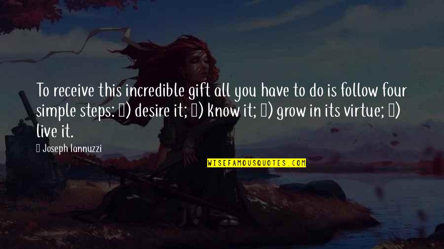 Receive Gift Quotes By Joseph Iannuzzi: To receive this incredible gift all you have Receive Gift Quotes By Joseph Iannuzzi: To receive this incredible gift all you have