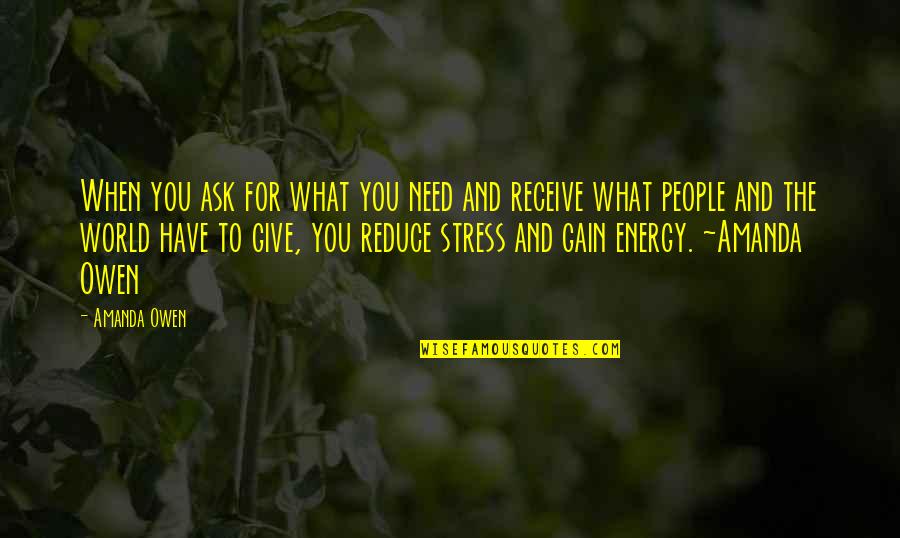 Receive What You Give Quotes By Amanda Owen: When you ask for what you need and