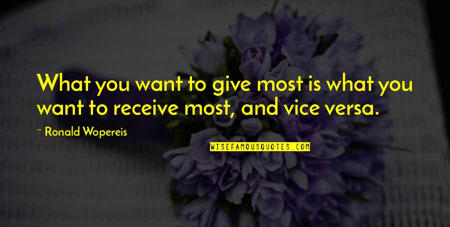 Receive What You Give Quotes By Ronald Wopereis: What you want to give most is what