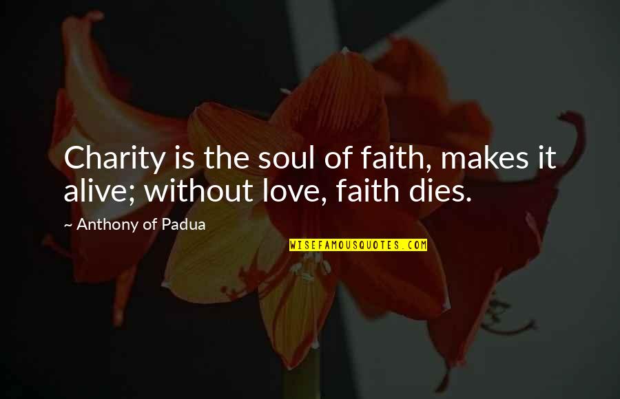 Received Bad News Quotes By Anthony Of Padua: Charity is the soul of faith, makes it