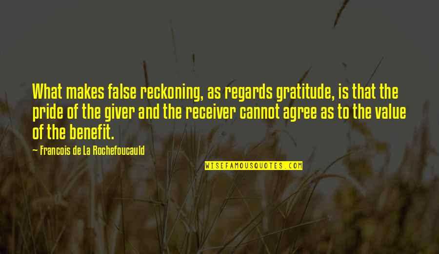 Receiver Quotes By Francois De La Rochefoucauld: What makes false reckoning, as regards gratitude, is