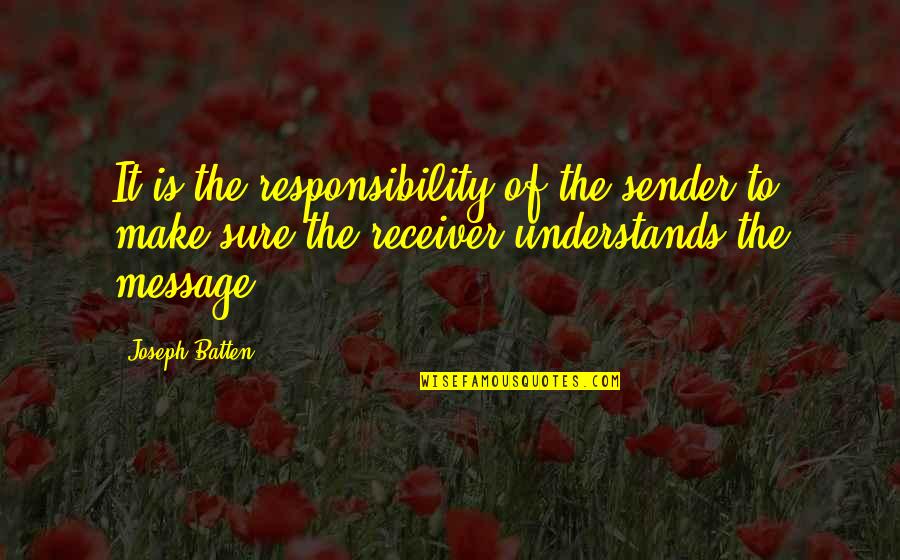 Receiver Quotes By Joseph Batten: It is the responsibility of the sender to