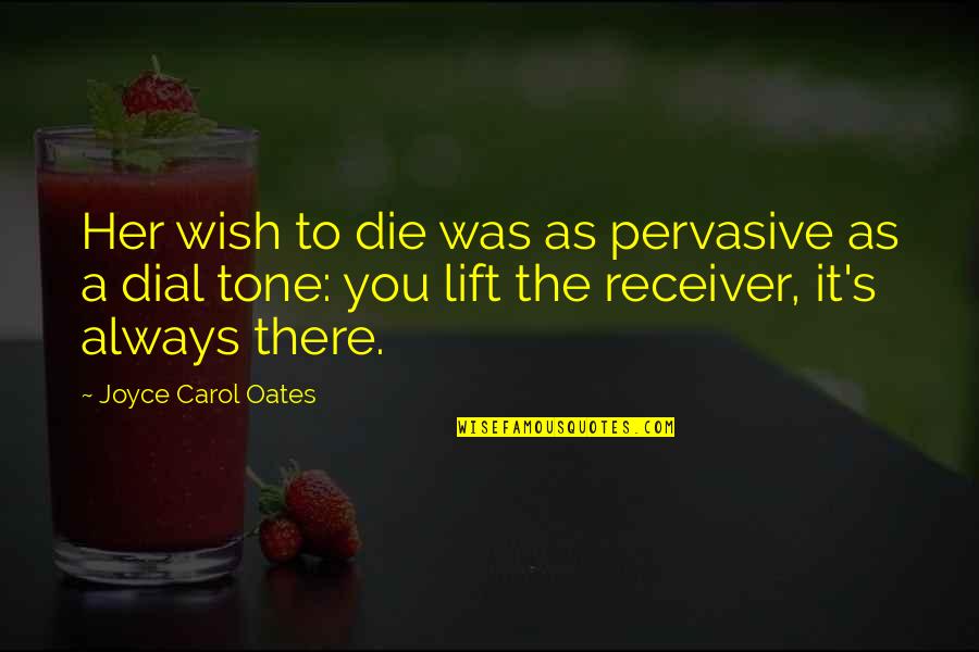 Receiver Quotes By Joyce Carol Oates: Her wish to die was as pervasive as