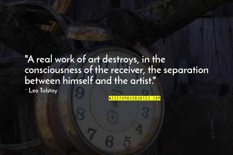 Receiver Quotes By Leo Tolstoy: "A real work of art destroys, in the