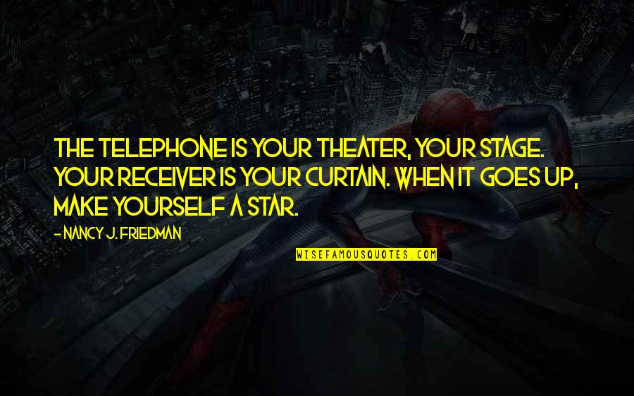 Receiver Quotes By Nancy J. Friedman: The telephone is your theater, your stage. Your