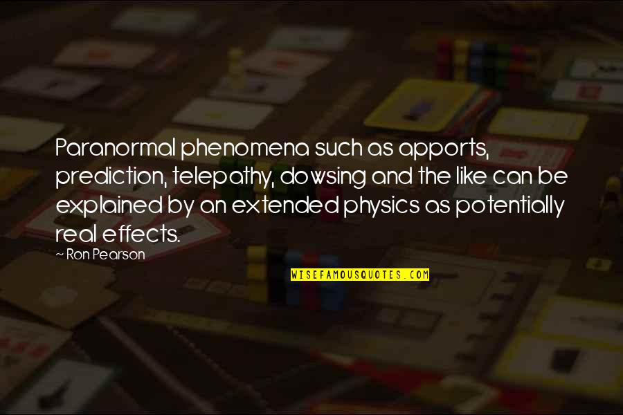 Receivers Home Quotes By Ron Pearson: Paranormal phenomena such as apports, prediction, telepathy, dowsing Receivers Home Quotes By Ron Pearson: Paranormal phenomena such as apports, prediction, telepathy, dowsing