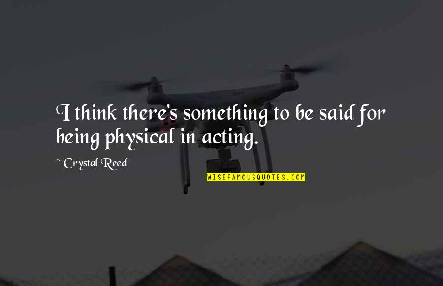 Receivership Quotes By Crystal Reed: I think there's something to be said for