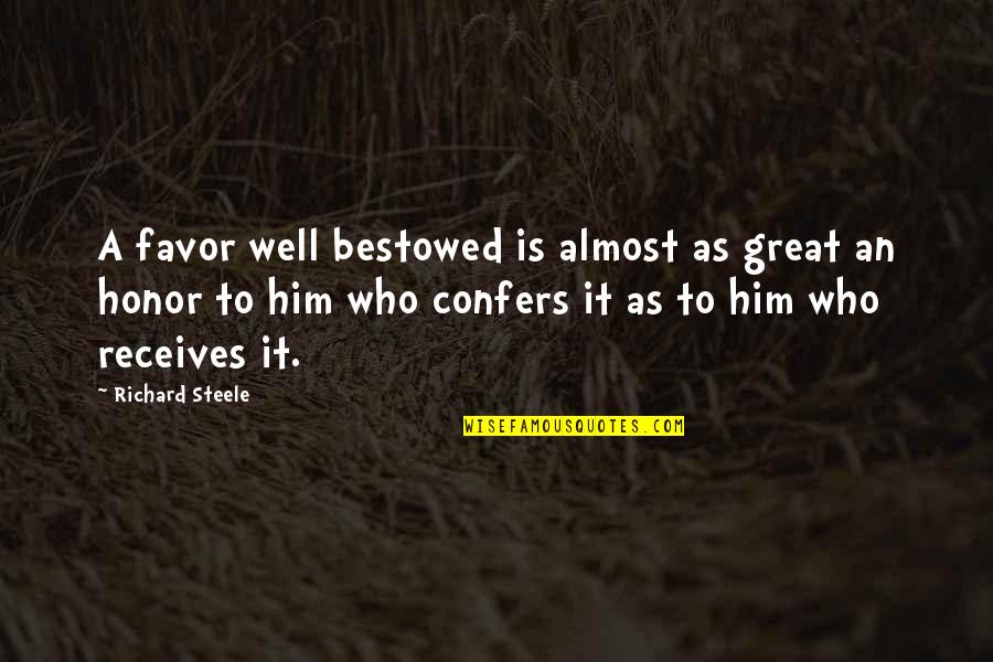 Receives Or Quotes By Richard Steele: A favor well bestowed is almost as great Receives Or Quotes By Richard Steele: A favor well bestowed is almost as great