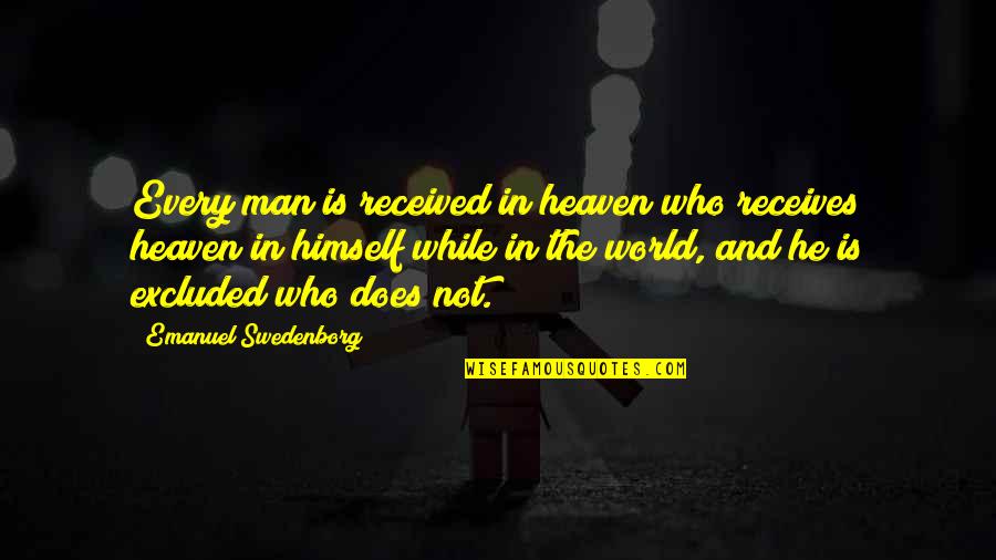 Receives Quotes By Emanuel Swedenborg: Every man is received in heaven who receives