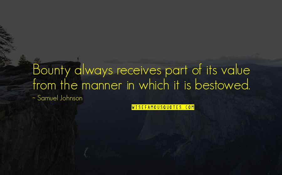 Receives Quotes By Samuel Johnson: Bounty always receives part of its value from Receives Quotes By Samuel Johnson: Bounty always receives part of its value from