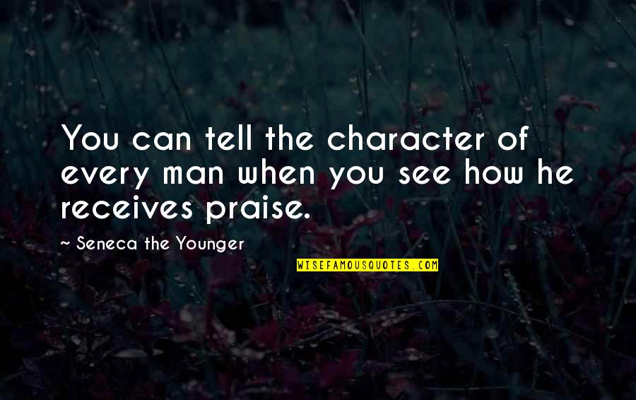 Receives Quotes By Seneca The Younger: You can tell the character of every man