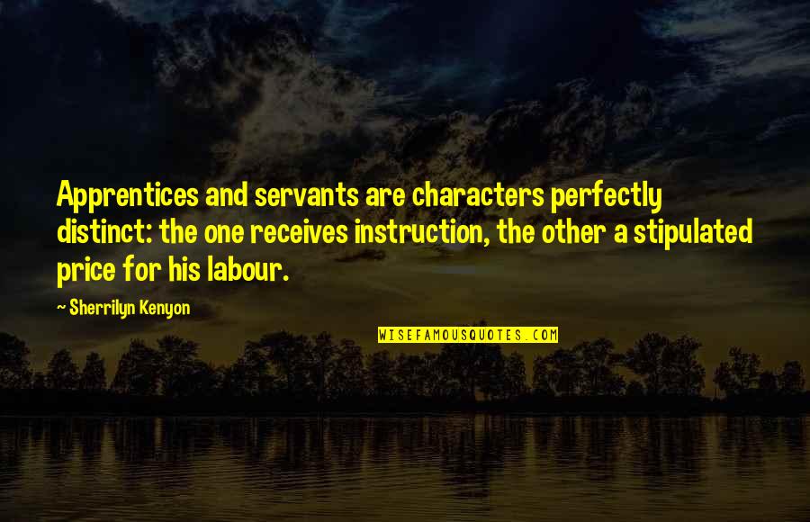 Receives Quotes By Sherrilyn Kenyon: Apprentices and servants are characters perfectly distinct: the