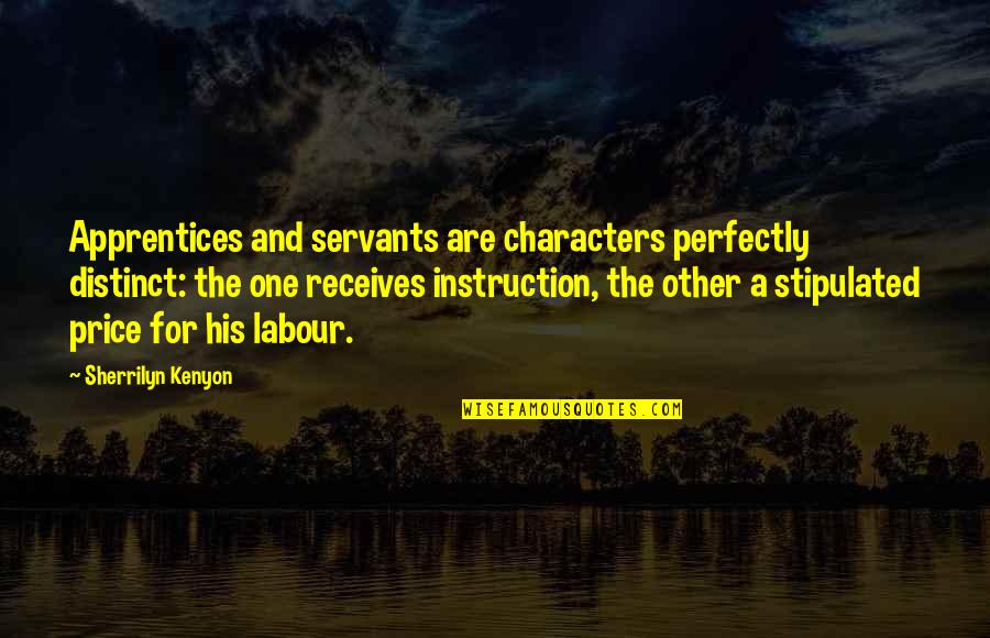 Receives Quotes By Sherrilyn Kenyon: Apprentices and servants are characters perfectly distinct: the Receives Quotes By Sherrilyn Kenyon: Apprentices and servants are characters perfectly distinct: the