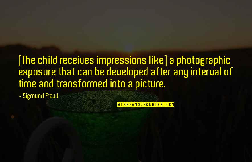 Receives Quotes By Sigmund Freud: [The child receives impressions like] a photographic exposure