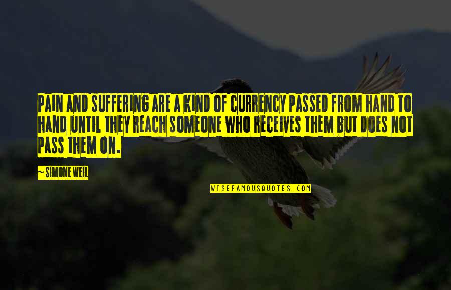 Receives Quotes By Simone Weil: Pain and suffering are a kind of currency