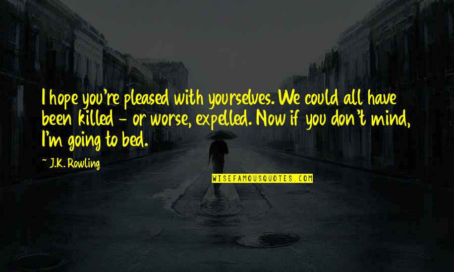 Receiving A Scholarship Quotes By J.K. Rowling: I hope you're pleased with yourselves. We could