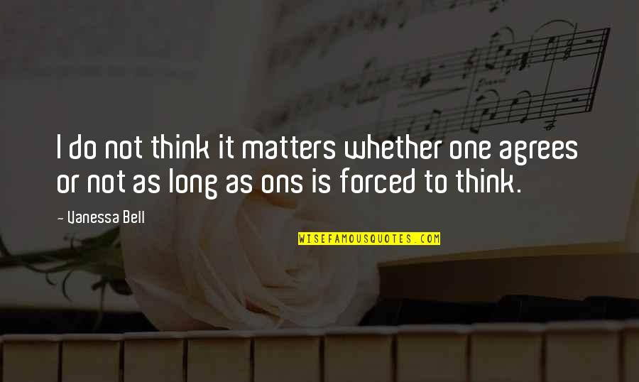 Receiving A Scholarship Quotes By Vanessa Bell: I do not think it matters whether one Receiving A Scholarship Quotes By Vanessa Bell: I do not think it matters whether one