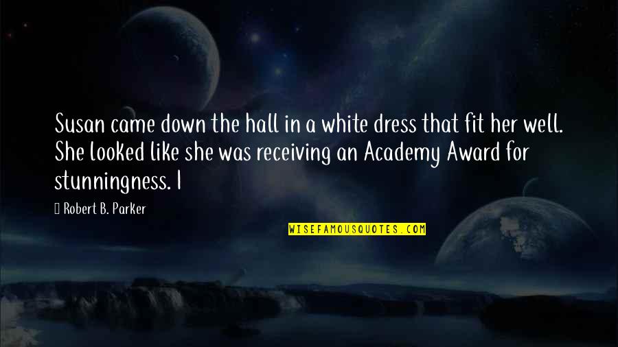 Receiving An Award Quotes By Robert B. Parker: Susan came down the hall in a white