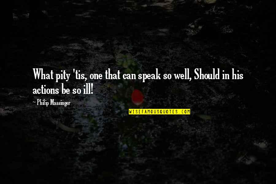 Receiving Good Morning Texts Quotes By Philip Massinger: What pity 'tis, one that can speak so Receiving Good Morning Texts Quotes By Philip Massinger: What pity 'tis, one that can speak so