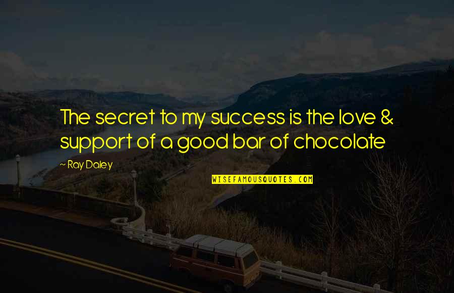 Receiving Good Morning Texts Quotes By Ray Daley: The secret to my success is the love