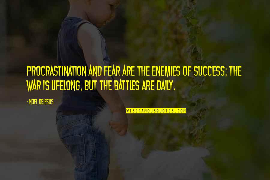 Receiving Good News Quotes By Noel DeJesus: Procrastination and fear are the enemies of success;