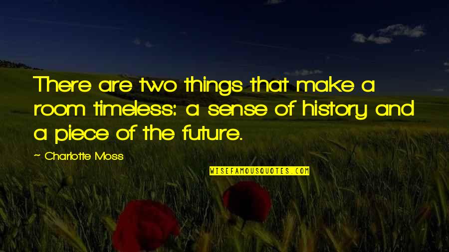 Receiving Grace Quotes By Charlotte Moss: There are two things that make a room Receiving Grace Quotes By Charlotte Moss: There are two things that make a room
