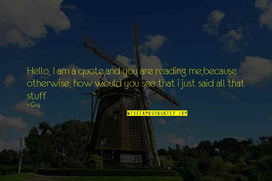 Receiving Love Letters Quotes By Guy: Hello, I am a quote,and you are reading