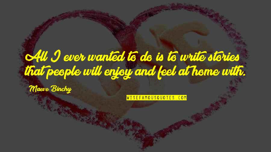 Receiving Love Letters Quotes By Maeve Binchy: All I ever wanted to do is to