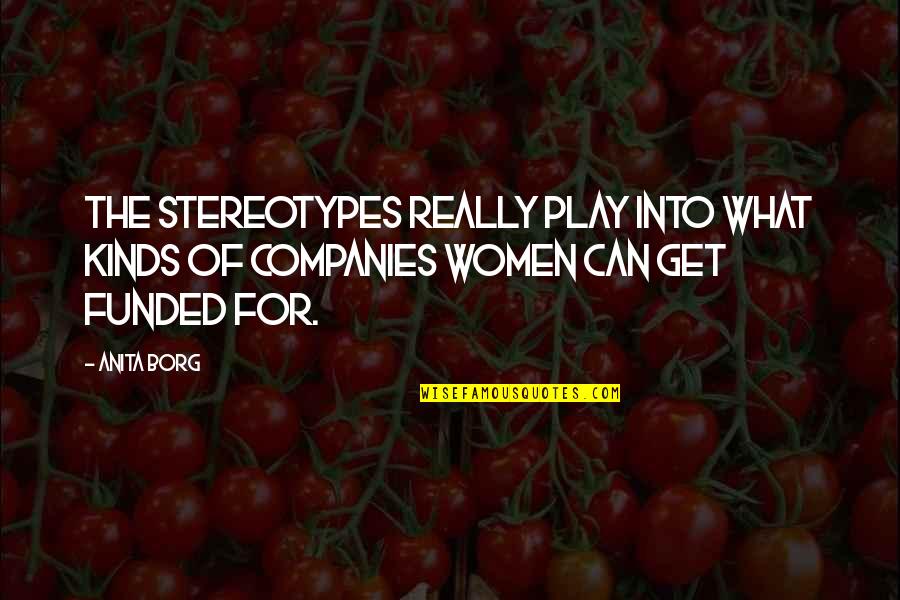 Receiving Money Quotes By Anita Borg: The stereotypes really play into what kinds of