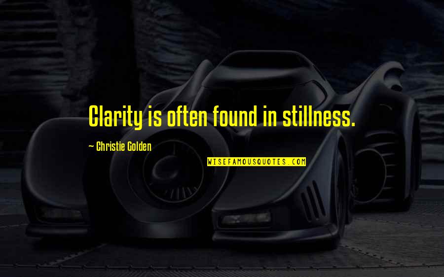 Receiving Positive Feedback Quotes By Christie Golden: Clarity is often found in stillness.