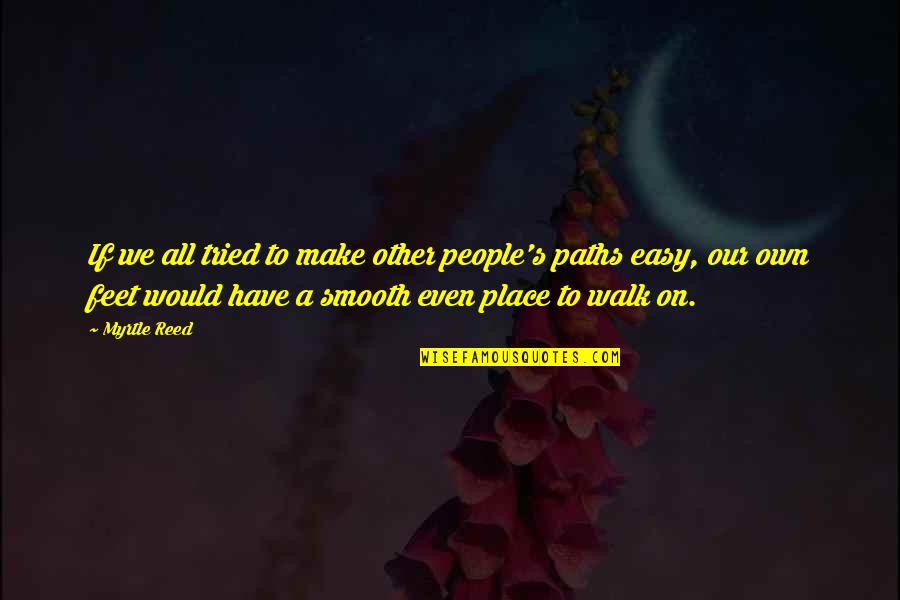 Receiving Roses Quotes By Myrtle Reed: If we all tried to make other people's Receiving Roses Quotes By Myrtle Reed: If we all tried to make other people's