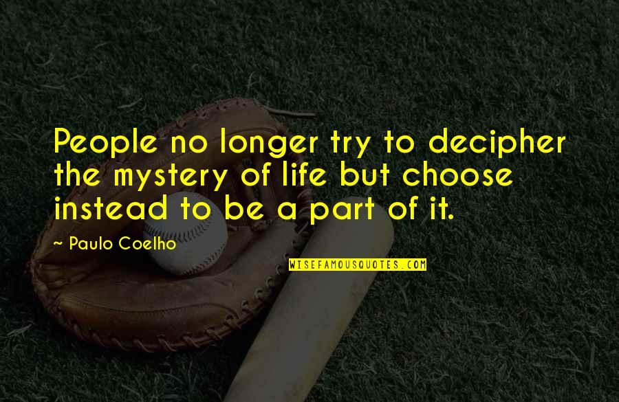 Recelar Definicion Quotes By Paulo Coelho: People no longer try to decipher the mystery