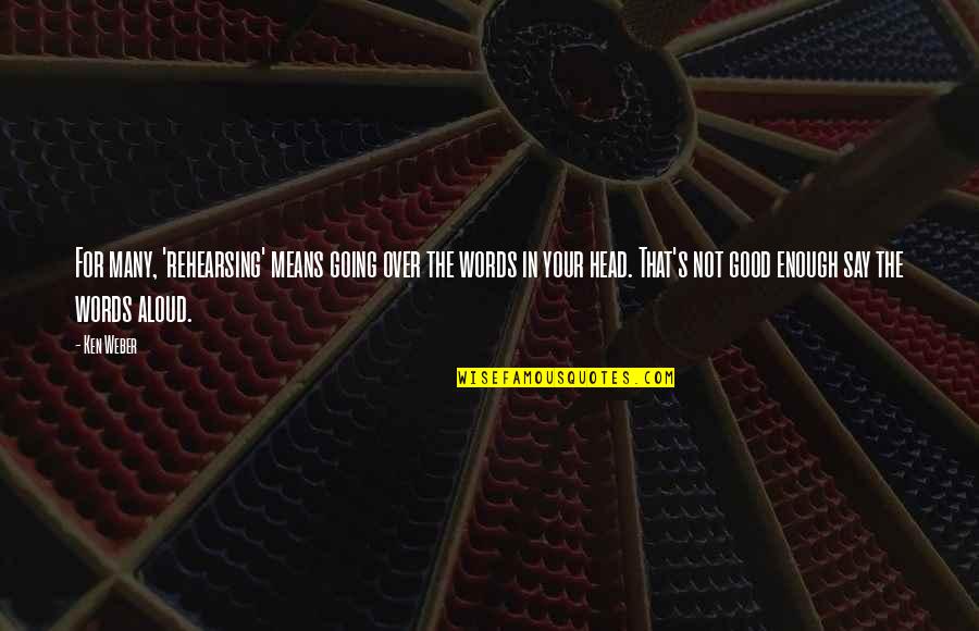 Recelo Significado Quotes By Ken Weber: For many, 'rehearsing' means going over the words