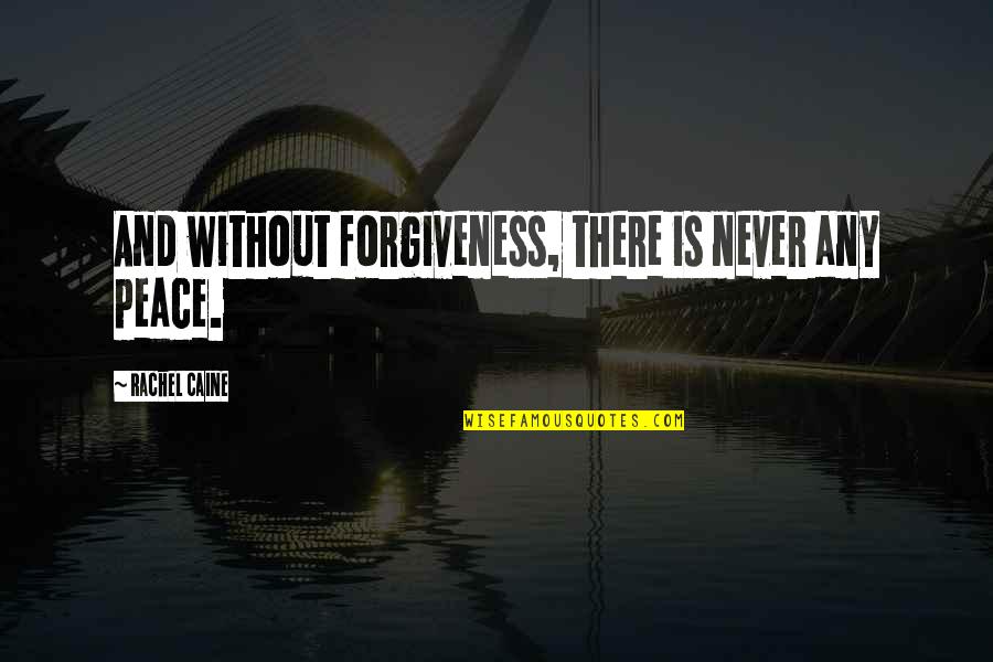 Recelosos Quotes By Rachel Caine: And without forgiveness, there is never any peace.