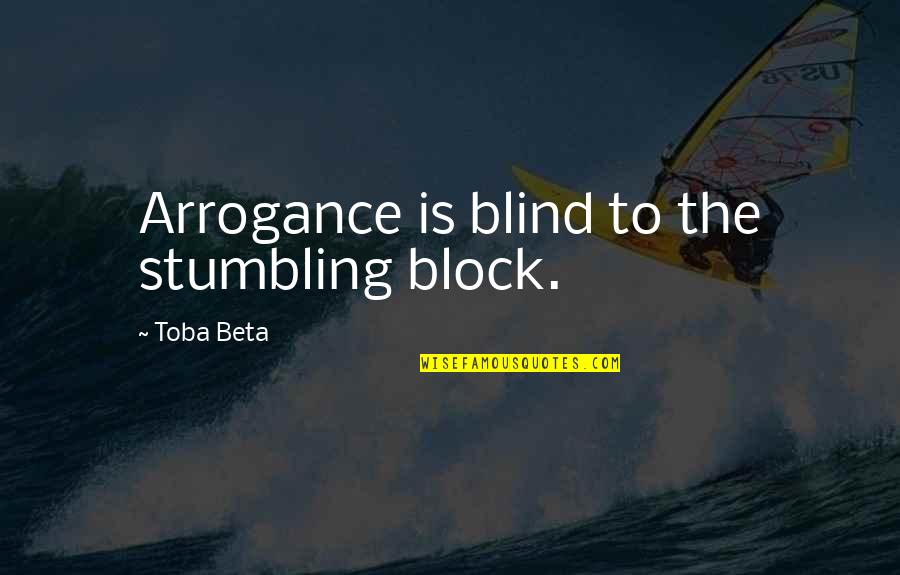 Recelosos Quotes By Toba Beta: Arrogance is blind to the stumbling block.