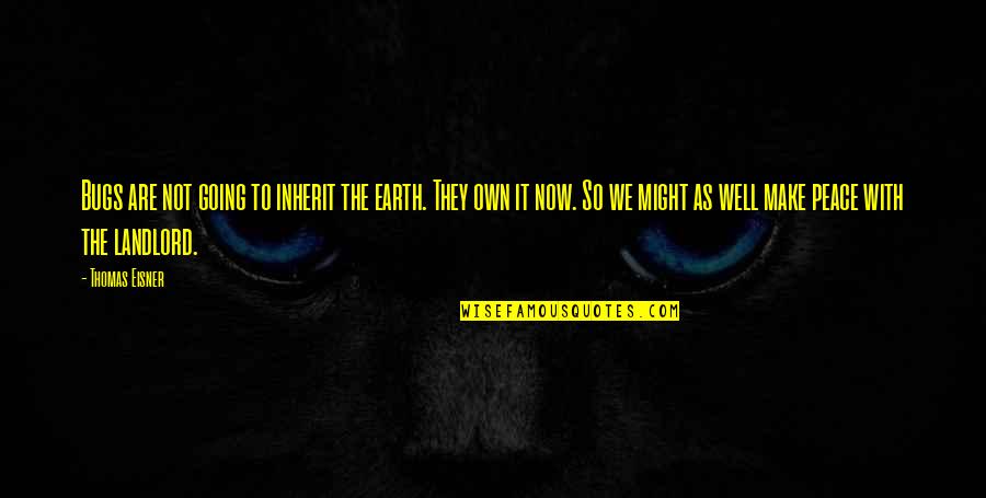 Recensione Significato Quotes By Thomas Eisner: Bugs are not going to inherit the earth. Recensione Significato Quotes By Thomas Eisner: Bugs are not going to inherit the earth.