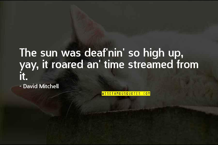 Recent Funny Marriage Quotes By David Mitchell: The sun was deaf'nin' so high up, yay,