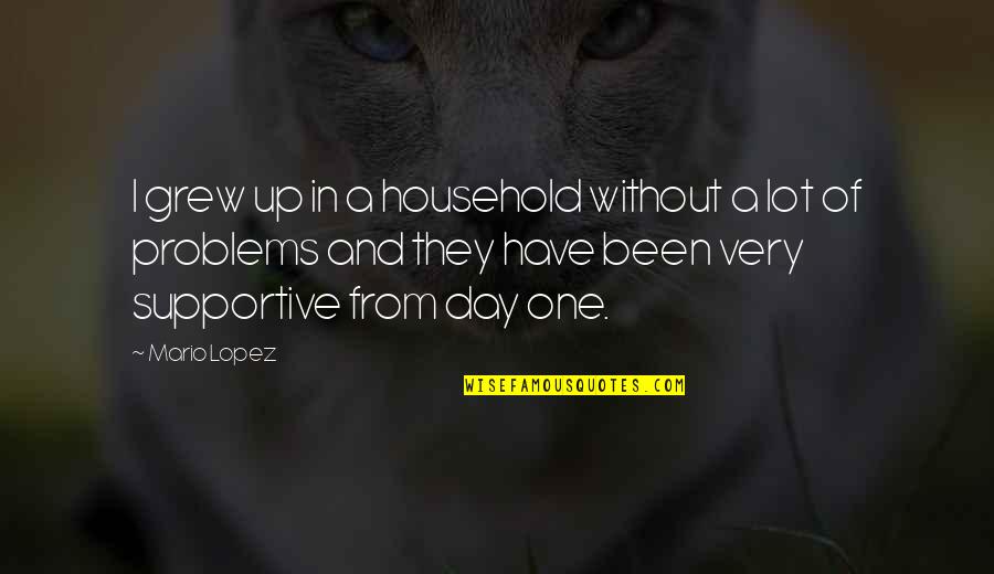 Recent Inspirational Quotes By Mario Lopez: I grew up in a household without a Recent Inspirational Quotes By Mario Lopez: I grew up in a household without a