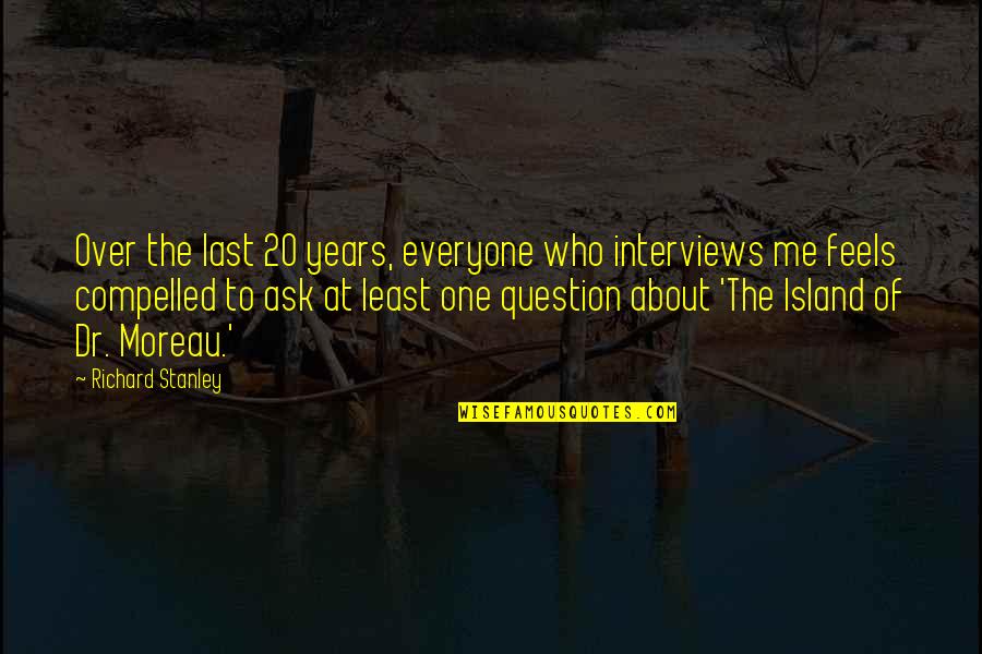 Recent Inspirational Quotes By Richard Stanley: Over the last 20 years, everyone who interviews