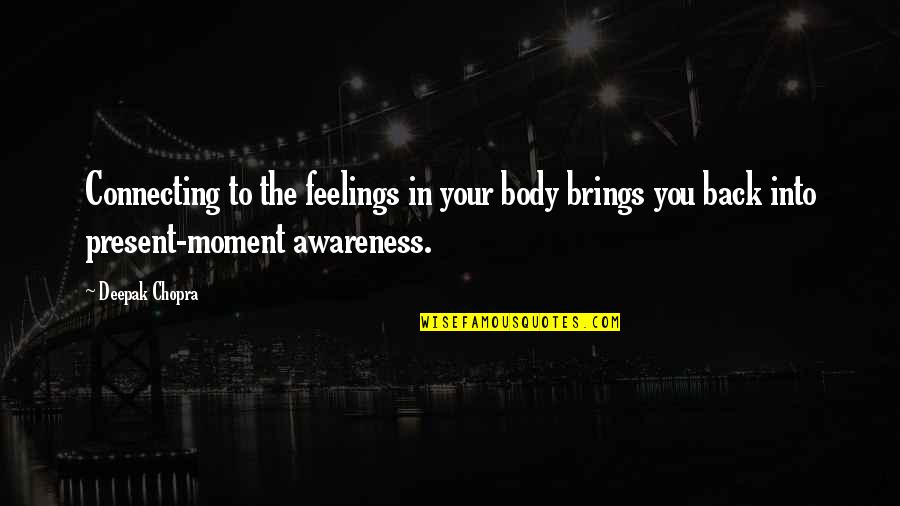 Recent Papal Quotes By Deepak Chopra: Connecting to the feelings in your body brings Recent Papal Quotes By Deepak Chopra: Connecting to the feelings in your body brings