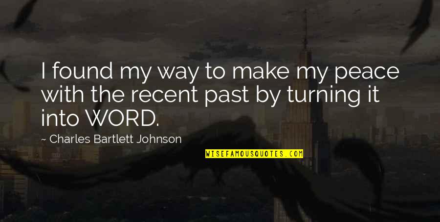 Recent Past Quotes By Charles Bartlett Johnson: I found my way to make my peace