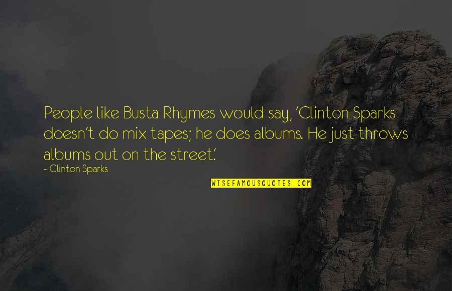 Recent Quotes And Quotes By Clinton Sparks: People like Busta Rhymes would say, 'Clinton Sparks