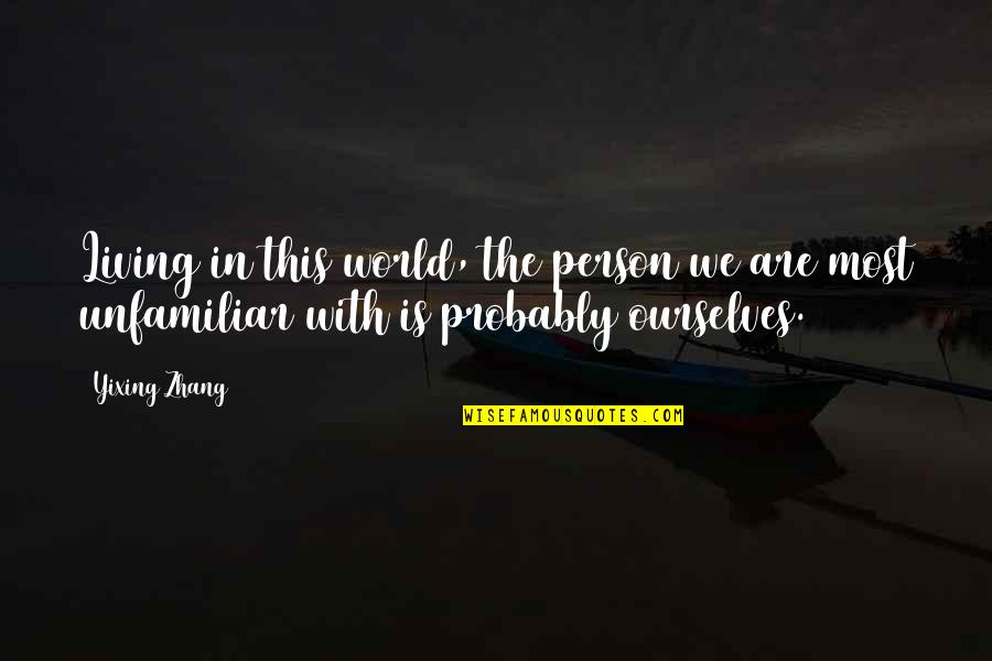 Recent Quotes And Quotes By Yixing Zhang: Living in this world, the person we are