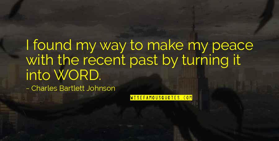 Recent Quotes By Charles Bartlett Johnson: I found my way to make my peace