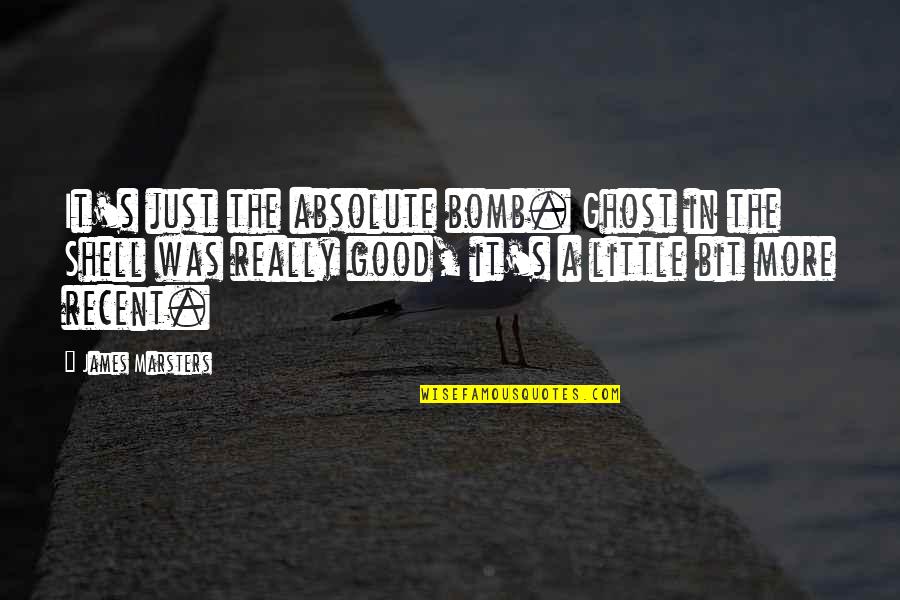 Recent Quotes By James Marsters: It's just the absolute bomb. Ghost in the