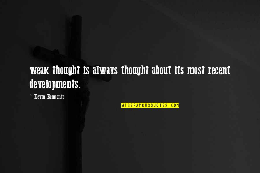 Recent Quotes By Kevin Belmonte: weak thought is always thought about its most