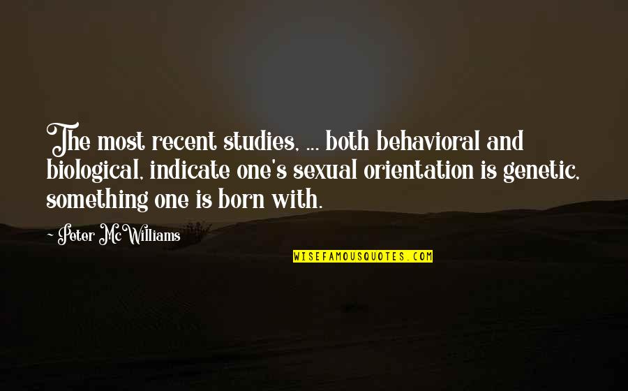 Recent Quotes By Peter McWilliams: The most recent studies, ... both behavioral and