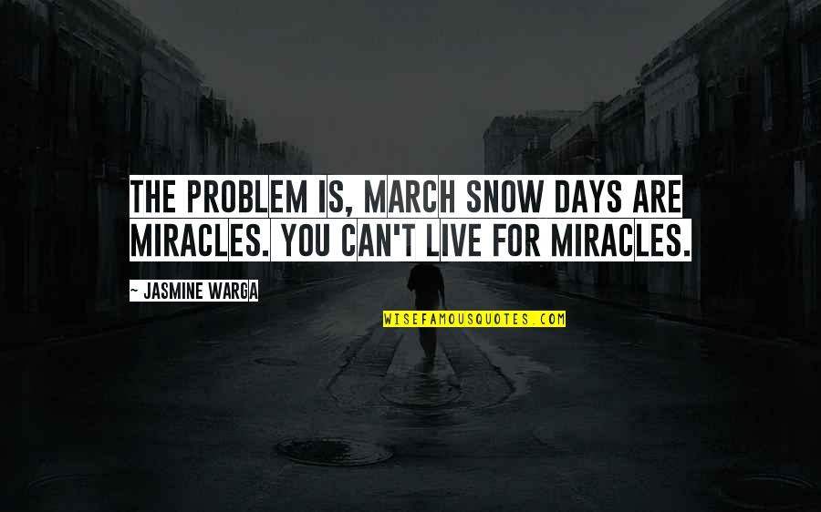 Recent Riots Quotes By Jasmine Warga: The problem is, March snow days are miracles.